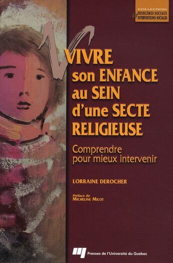 Couverture du livre « Vivre son enfance au sein d'une secte religieuse ; comprendre pour mieux intervenir » de Lorraine Derocher aux éditions Pu De Quebec