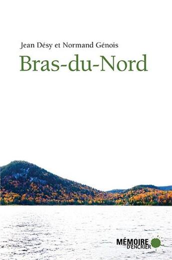 Couverture du livre « Bras-du-Nord » de Normand Genois et Jean Desy aux éditions Memoire D'encrier