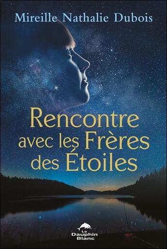 Couverture du livre « Rencontre avec les frères des étoiles » de Mireille Nathalie Dubois aux éditions Dauphin Blanc