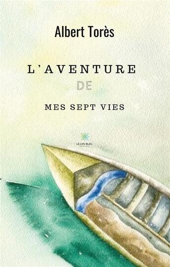 Couverture du livre « L'aventure de mes sept vies » de Albert Tores aux éditions Le Lys Bleu