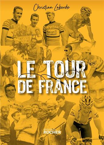 Couverture du livre « Le tour de France ; petites histoires et grandes legendes » de Christian Laborde aux éditions Rocher