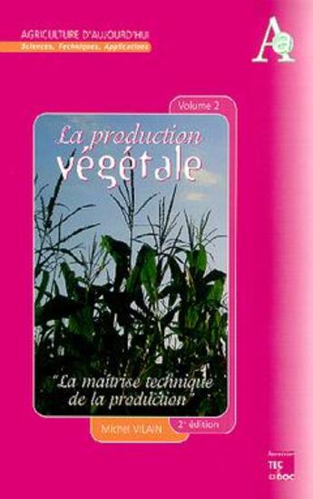Couverture du livre « La production végétale Tome 2: La maitrise technique de la production (2° Ed) » de Mauron/Vilain aux éditions Tec Et Doc