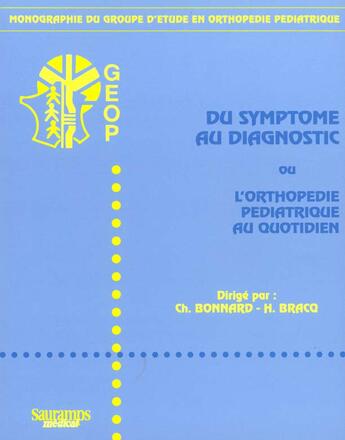 Couverture du livre « Du symptome au diagnostic ou l'orthopedie pediatrique au quotidien » de Bonnard Christian aux éditions Sauramps Medical