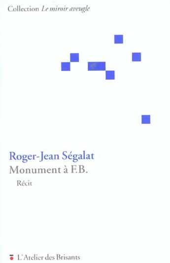Couverture du livre « Monument a fb ; recit » de Roger-Jean Segalat aux éditions Atelier Des Brisants