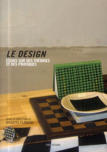Couverture du livre « Le design ; essais sur des théories et des pratiques (2e édition) » de Brigitte Flamand aux éditions Le Regard