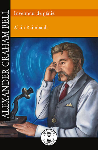Couverture du livre « Alexander Graham Bell » de Alain Raimbault et Adeline Lamarre aux éditions Epagine