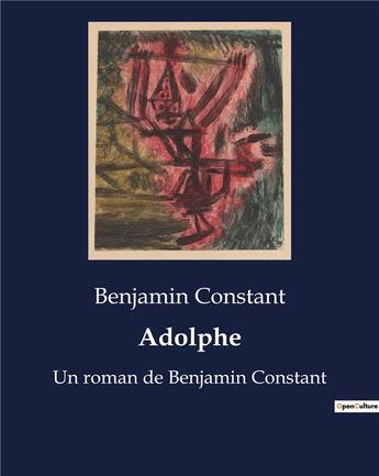 Couverture du livre « Adolphe : Un roman de Benjamin Constant » de Benjamin Constant aux éditions Culturea