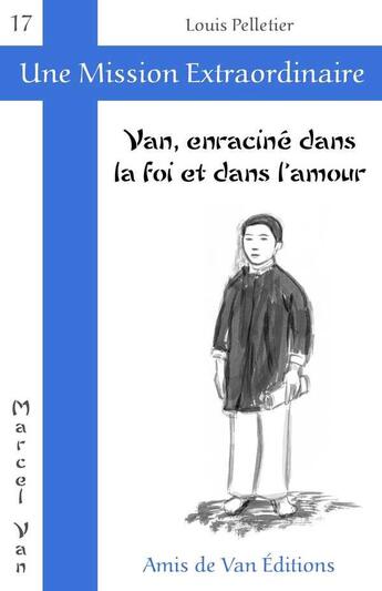 Couverture du livre « Van, enracine dans la foi et dans l'amour » de Louis Pelletier aux éditions Les Amis De Van