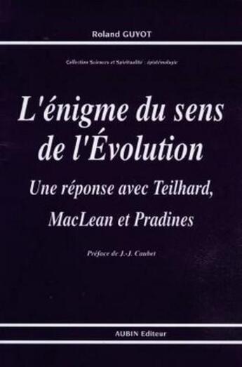 Couverture du livre « L'énigme du sens de l'évolution ; une réponse avec Teilhard, Mac Lean et Pradines » de Roland Guyot aux éditions Aubin