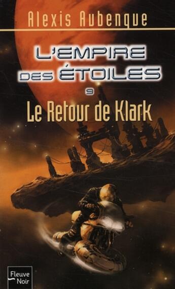 Couverture du livre « L'empire des etoiles - tome 9 retour klark - vol09 » de Alexis Aubenque aux éditions Fleuve Editions