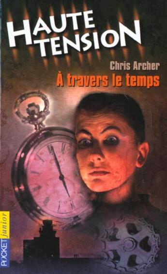 Couverture du livre « Haute Tension T.9 ; A Travers Le Temps » de Chris Archer aux éditions Pocket Jeunesse