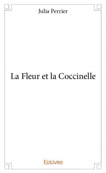 Couverture du livre « La fleur et la coccinelle » de Julia Perrier aux éditions Edilivre