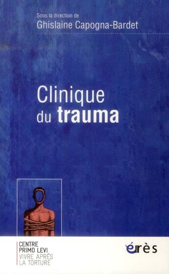 Couverture du livre « Clinique du trauma » de Ghislaine Capogna-Bardet aux éditions Eres
