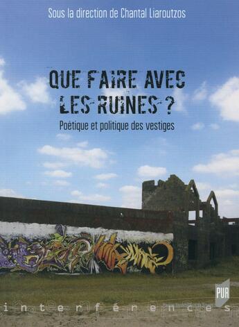 Couverture du livre « Que faire avec les ruines ? poétique et politique des vestiges » de Chantal Liaroutzos aux éditions Pu De Rennes