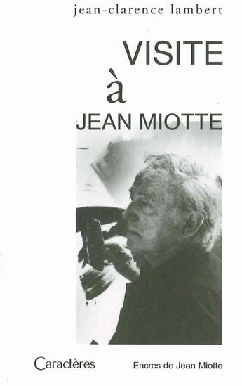 Couverture du livre « Visite à ; Jean Miotte » de Jean-Clarence Lambert aux éditions Caracteres