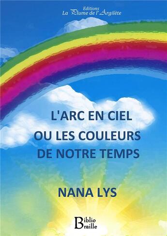 Couverture du livre « L'arc-en-ciel ou les couleurs du temps » de Nana Lys aux éditions La Plume De L'argilete