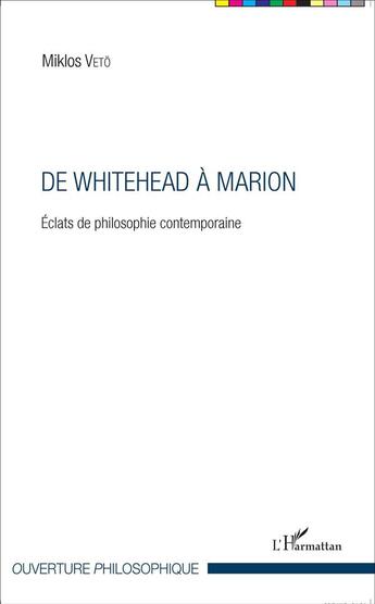 Couverture du livre « De Whitehead à Marion; éclats de philosophie contemporaine » de Miklos Veto aux éditions L'harmattan