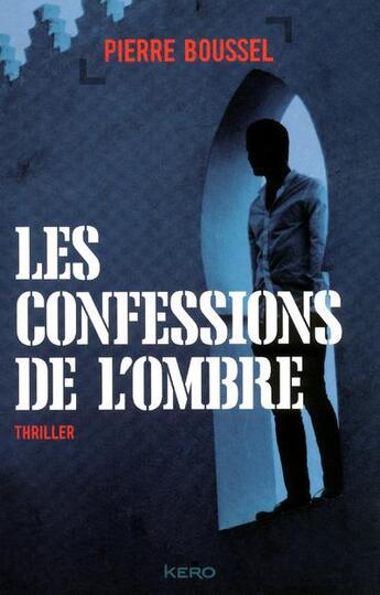 Couverture du livre « Les confessions de l'ombre » de Pierre Boussel aux éditions Kero
