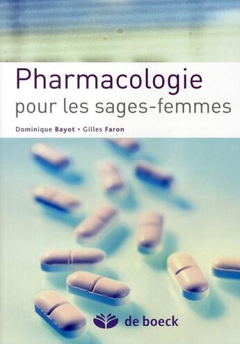 Couverture du livre « Pharmacologie pour les sages-femmes » de Dominique Bayot et Gilles Faron aux éditions De Boeck Superieur
