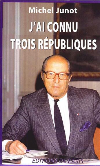 Couverture du livre « J'ai connu trois républiques » de Michel Junot aux éditions Editions De Paris