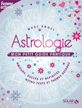 Couverture du livre « Astrologie ; mon petit guide pratique » de Marc Angel aux éditions Solar