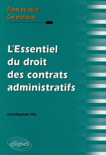Couverture du livre « L essentiel du droit des contrats administratifs » de Jean-Baptiste Vila aux éditions Ellipses