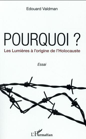 Couverture du livre « Pourquoi ? les lumières à l'origine de l'holocauste » de Edouard Valdman aux éditions L'harmattan