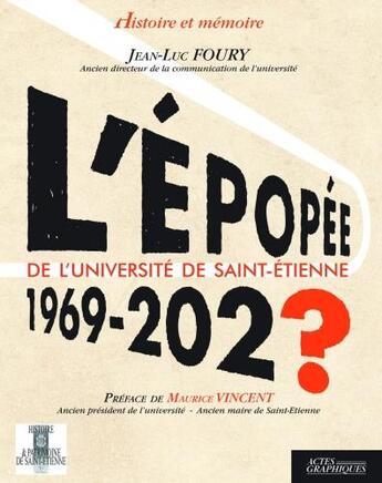 Couverture du livre « L'épopée de l'université de Saint-Etienne - 1969 - 202? » de Jean-Luc Foury aux éditions Actes Graphiques