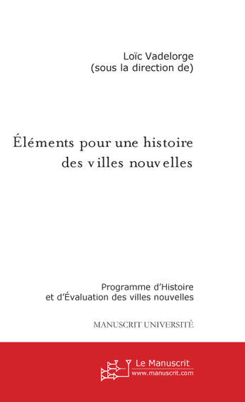 Couverture du livre « Elements pour une histoire des villes nouvelles » de Loic Vadelorge aux éditions Le Manuscrit