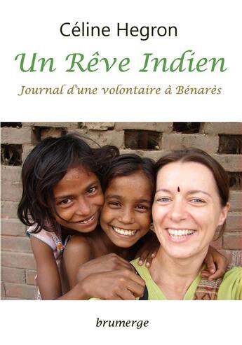 Couverture du livre « Un rêve indien ; journal d'une volontaire à Bénarès » de Celine Hegron aux éditions Brumerge