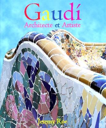 Couverture du livre « Gaudi Architecte Et Artiste » de Jeremy Roe aux éditions Parkstone International