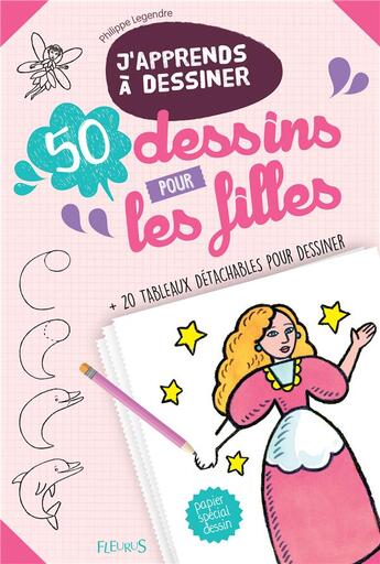 Couverture du livre « J'apprends à dessiner ; 50 dessins pour les filles » de Philippe Legendre aux éditions Fleurus