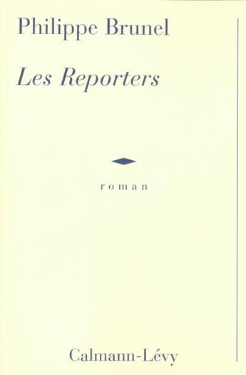 Couverture du livre « Les Reporters » de Philippe Brunel aux éditions Calmann-levy