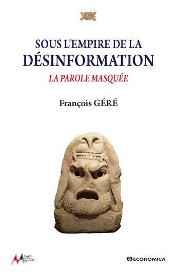 Couverture du livre « Sous l'empire de la desinformation - la parole masquee » de Francois Gere aux éditions Economica