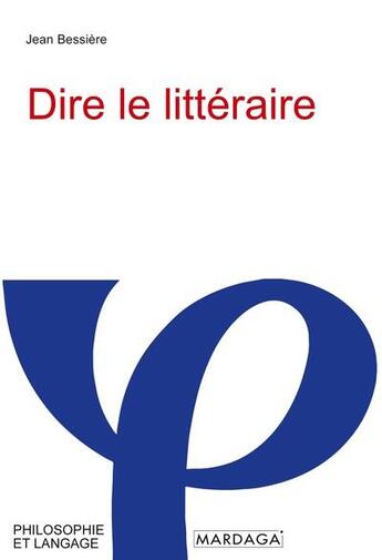 Couverture du livre « Dire le littéraire » de Jean Bessiere aux éditions Mardaga Pierre