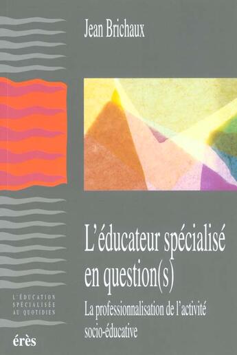 Couverture du livre « L'éducateur spécialisé en question(s) » de Jean Brichaux aux éditions Eres