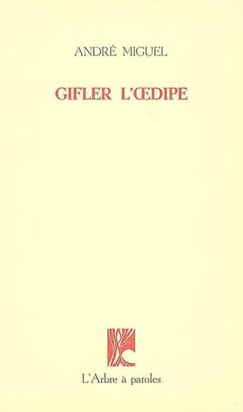 Couverture du livre « Gifler l'oedipe » de Andre Miguel aux éditions L'arbre A Paroles