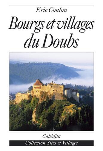 Couverture du livre « Bourgs et villages du doubs » de Eric Coulon aux éditions Cabedita