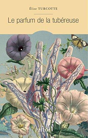 Couverture du livre « Le parfum de la tubereuse » de Elise Turcotte aux éditions Alto Voce