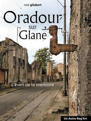 Couverture du livre « Oradour-sur-Glane » de Gilabert/Rene aux éditions Autre Reg'art