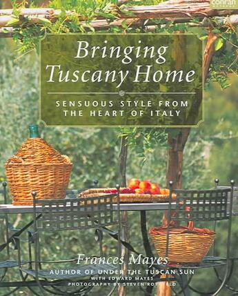Couverture du livre « Bringing tuscany home ; sensuous style from the heart of italy » de Frances Mayes aux éditions 
