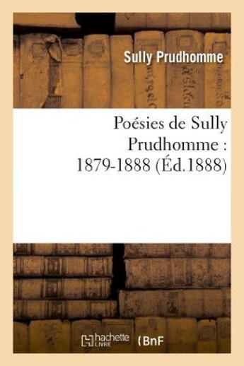 Couverture du livre « Poésies de Sully Prudhomme : 1879-1888 » de Sully Prudhomme aux éditions Hachette Bnf