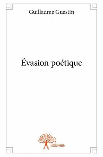 Couverture du livre « Évasion poétique » de Guillaume Guestin aux éditions Edilivre