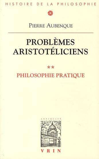Couverture du livre « Problèmes aristotéliciens t.2 ; philosophie pratique » de Pierre Aubenque aux éditions Vrin