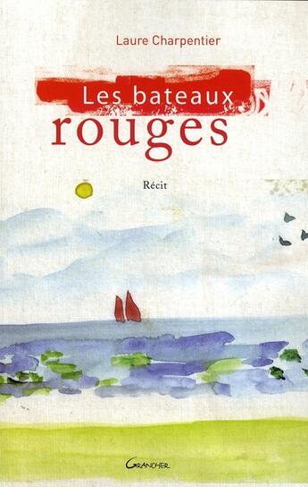 Couverture du livre « Les bâteaux rouges » de Laure Charpentier aux éditions Grancher