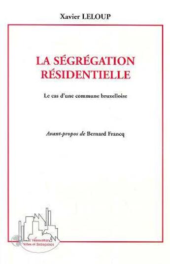 Couverture du livre « La segregation residentielle - le cas d'une commune bruxelloise » de Xavier Leloup aux éditions L'harmattan