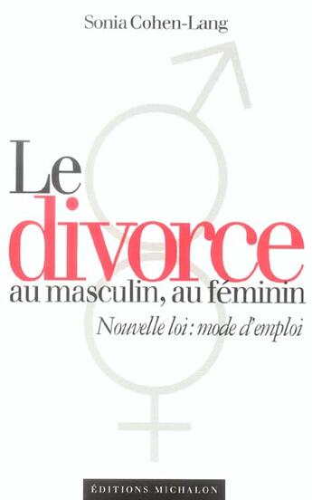 Couverture du livre « Le divorce au masculin, au feminin ; nouvelle loi : mode d'emploi » de Sonia Cohen-Lang aux éditions Michalon