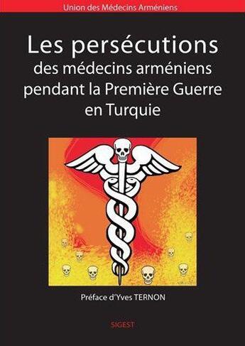 Couverture du livre « Les persecutions des medecins armeniens pendant la premiere guerre en turquie » de Des Medecins Union aux éditions Sigest