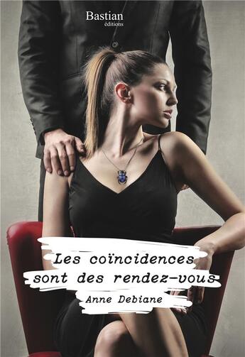 Couverture du livre « Les coïncidences sont des rendez-vous » de Anne Debiane aux éditions Bastian