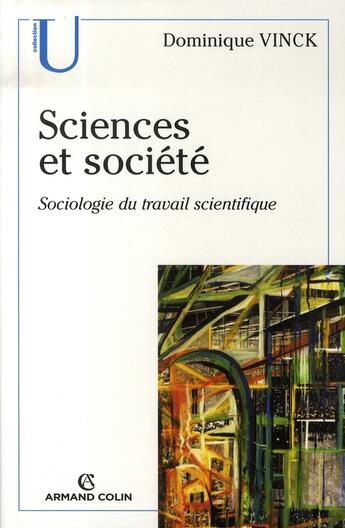 Couverture du livre « Sciences et société ; sociologie du travail scientifique » de Dominique Vinck aux éditions Armand Colin